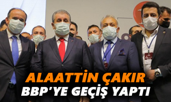 Alaattin Çakır BBP’ye geçiş yaptı