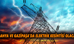 Alanya ve Gazipaşa'da elektrik kesintisi