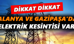 Alanya ve Gazipaşa’da elektrik kesintisi var!