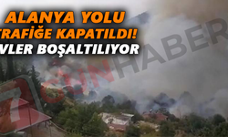 Alanya yolu trafiğe kapatıldı! Evler boşaltılıyor