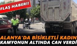 Alanya’da bisikletli kadın kamyonun altında can verdi