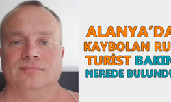 Alanya’da kaybolan Rus turist bakın nerede bulundu