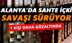 Alanya’da sahte içki ile savaş sürüyor
