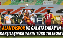 Alanyaspor ve Galatasaray'ın 9. karşılaşması Türk Telekom Stadyumu'nda