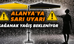 Alanya’ya sarı uyarı! Sağanak yağış bekleniyor