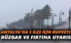 Antalya’da 5 ilçe için kuvvetli rüzgar ve fırtına uyarısı