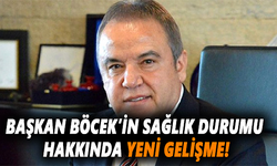 Başkan Böcek’in sağlık durumu hakkında yeni gelişme