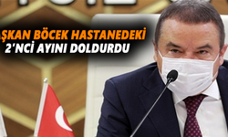Başkan Böcek hastanedeki 2’nci ayını doldurdu