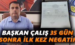 Başkan Çalış 35 gün sonra ilk kez negatif
