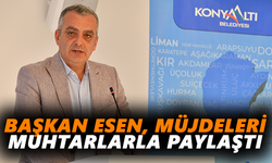 Başkan Esen, müjdeleri muhtarlarla paylaştı