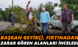 Başkan Geyikçi, fırtınadan zarar gören alanları inceledi