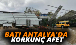 Batı Antalya’da korkunç afet