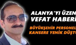 BŞB'nin Alanya personeli kansere yenik düştü