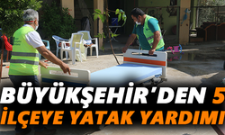 Büyükşehir’den 5 ilçeye yatak yardımı