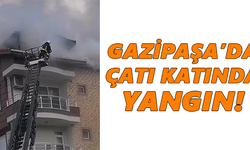 Gazipaşa’da çatı katında yangın!