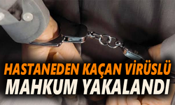 Hastaneden kaçan virüslü mahkum yakalandı