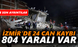 İzmir’de 24 can kaybı, 804 yaralı var