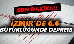 İzmir’de 6.6 büyüklüğünde deprem
