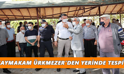 Kaymakam Ürkmezer’den yerinde tespit