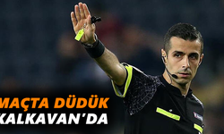 Maçta düdük Kalkavan’da