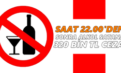 Saat 22.00'den sonra alkol satana 320 bin TL ceza