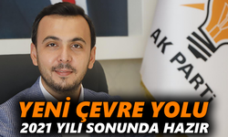 Yeni çevre yolu 2021 yılı sonunda hazır