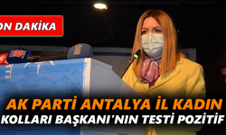 Ak Parti Antalya İl Kadın Kolları Başkanı’nın testi pozitif