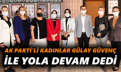 AK Parti'li kadınlar Gülay Güvenç ile yola devam dedi