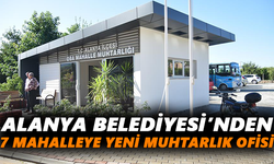 Alanya Belediyesi’nden 7 mahalleye yeni muhtarlık ofisi
