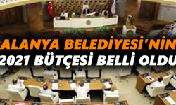 Alanya Belediyesi’nin 2021 bütçesi belli oldu