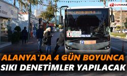 Alanya'da 4 gün boyunca sıkı denetimler yapılacak