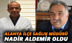 Alanya İlçe Sağlık Müdürü Nadir Aldemir oldu