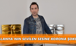 Alanya'nın sevilen sesine korona şoku!