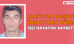 Alanya’da çalıştığı inşaattan düşen işçi hayatını kaybetti