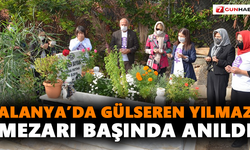 Alanya’da Gülseren Yılmaz mezarı başında anıldı