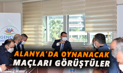 Alanya’da oynanacak maçları görüştüler