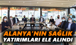 Alanya’nın sağlık yatırımları ele alındı