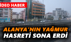 Alanya’nın yağmur hasreti sona erdi