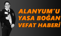 Alanyum’u yasa boğan vefat haberi