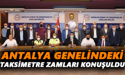 Antalya genelindeki taksimetre zamları konuşuldu