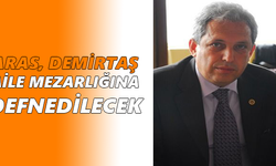 Aras, Demirtaş Aile Mezarlığına defnedilecek