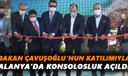Bakan Çavuşoğlu’nun katılımıyla konsolosluk açıldı