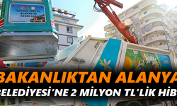 Bakanlıktan Alanya Belediyesi’ne 2 milyon TL’lik hibe