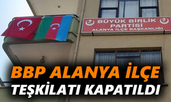 BBP Alanya İlçe Teşkilatı kapatıldı