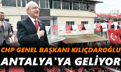 CHP Genel Başkanı Kılıçdaroğlu Antalya'ya geliyor