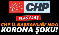 CHP İl Başkanlığı’nda korona şoku!