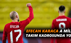 Efecan Karaca A Milli Takım kadrosunda yok