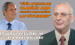 Ertuğrul Yeşildal’ın Mustafa Aras anıları!
