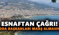 Esnaftan çağrı! Oda başkanları maaş almasın