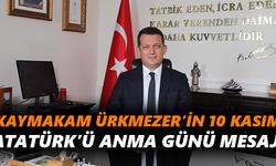 Kaymakam Ürkmezer’in 10 Kasım Atatürk’ü Anma Günü mesajı